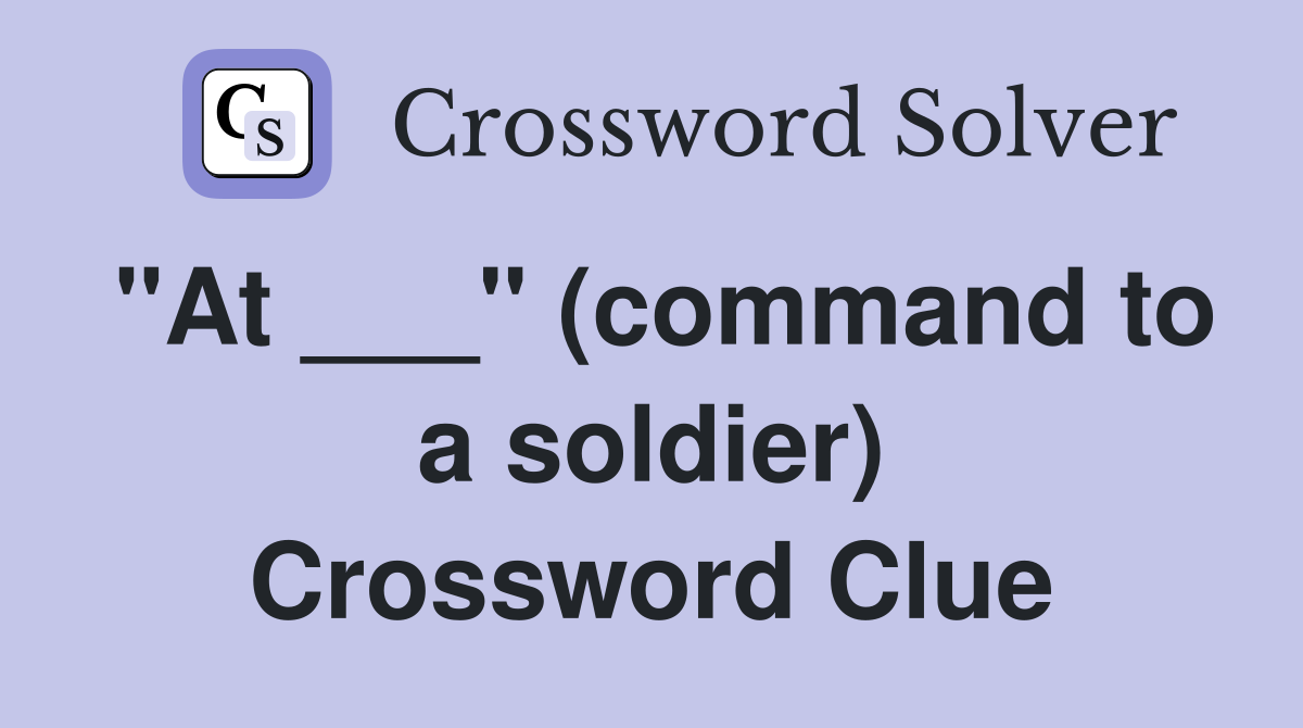 "At ___" (command to a soldier) Crossword Clue