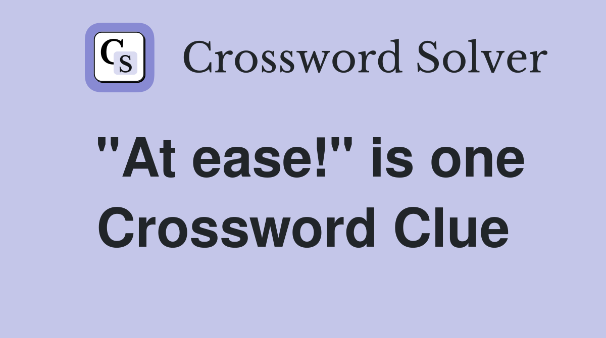 "At ease!" is one Crossword Clue