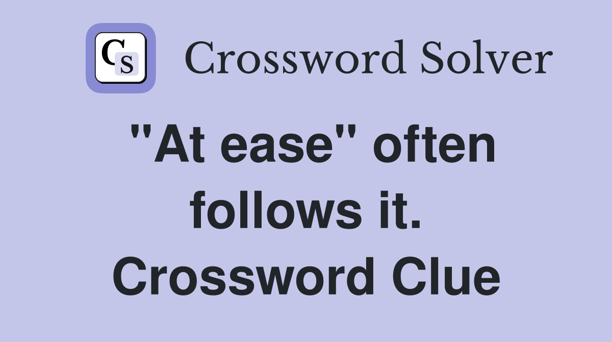 "At ease" often follows it. Crossword Clue