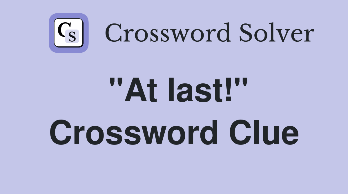 "At last!" Crossword Clue