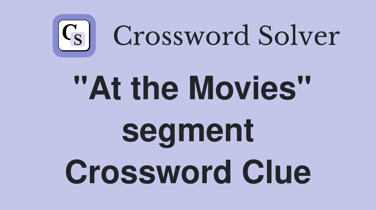 "At the Movies" segment Crossword Clue