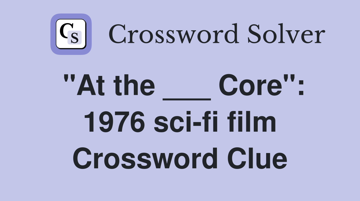 "At the ___ Core": 1976 sci-fi film Crossword Clue