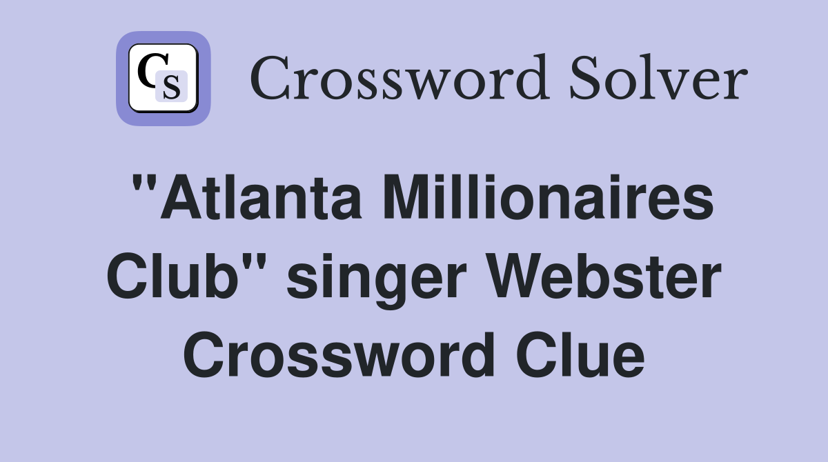 "Atlanta Millionaires Club" singer Webster Crossword Clue