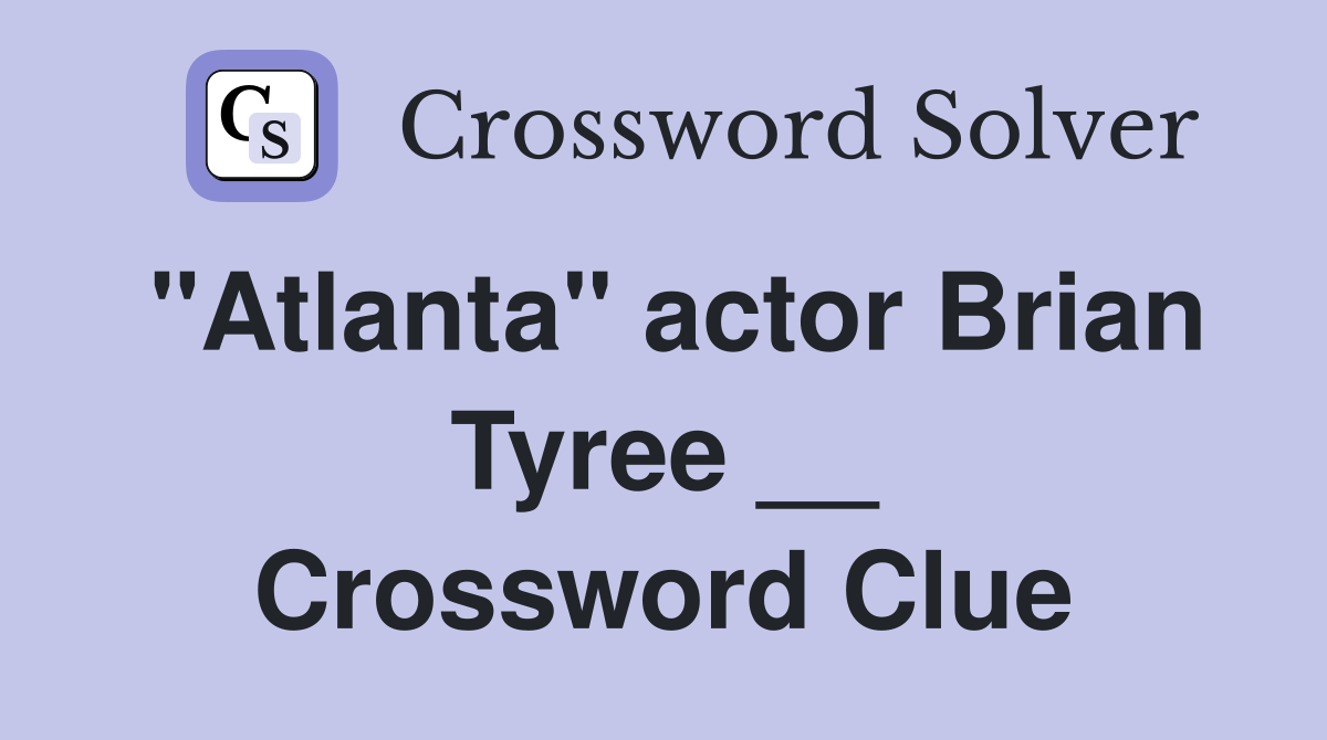 "Atlanta" actor Brian Tyree __ Crossword Clue