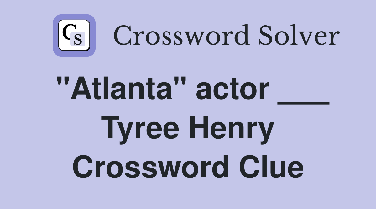 "Atlanta" actor ___ Tyree Henry Crossword Clue
