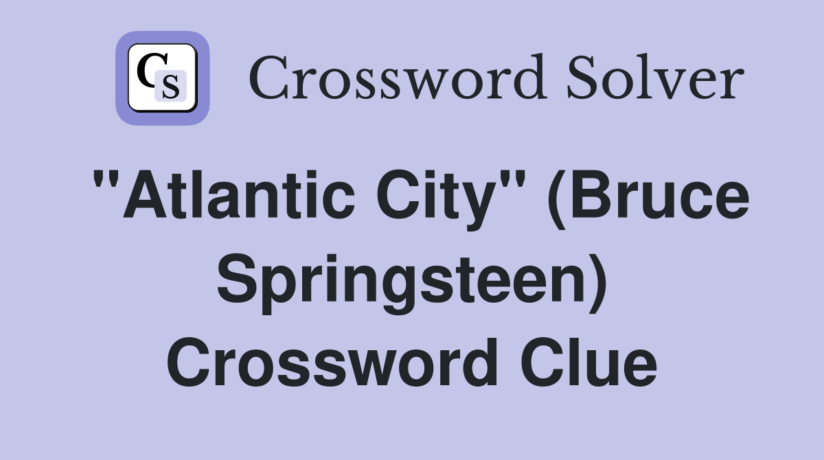 "Atlantic City" (Bruce Springsteen) Crossword Clue