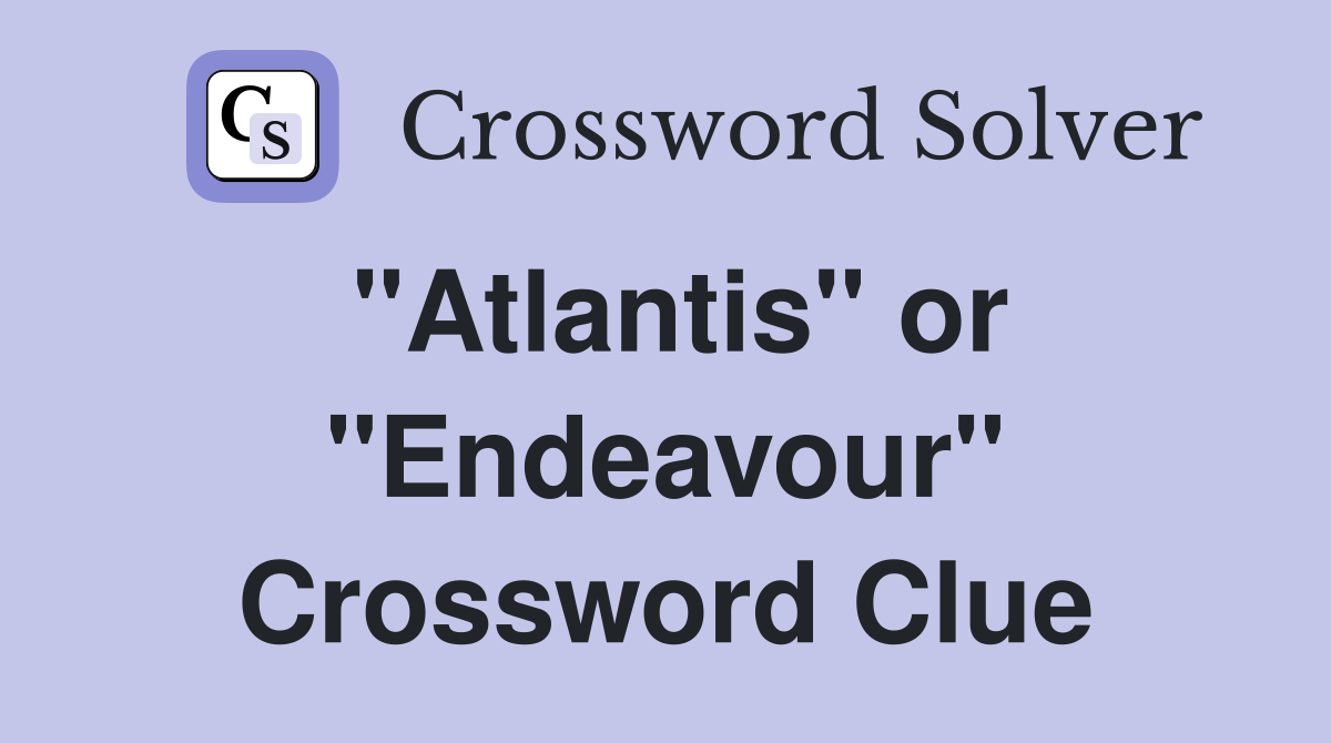 "Atlantis" or "Endeavour" Crossword Clue