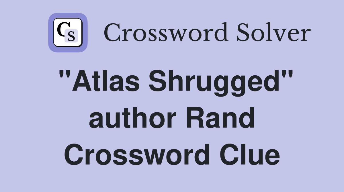 "Atlas Shrugged" author Rand Crossword Clue