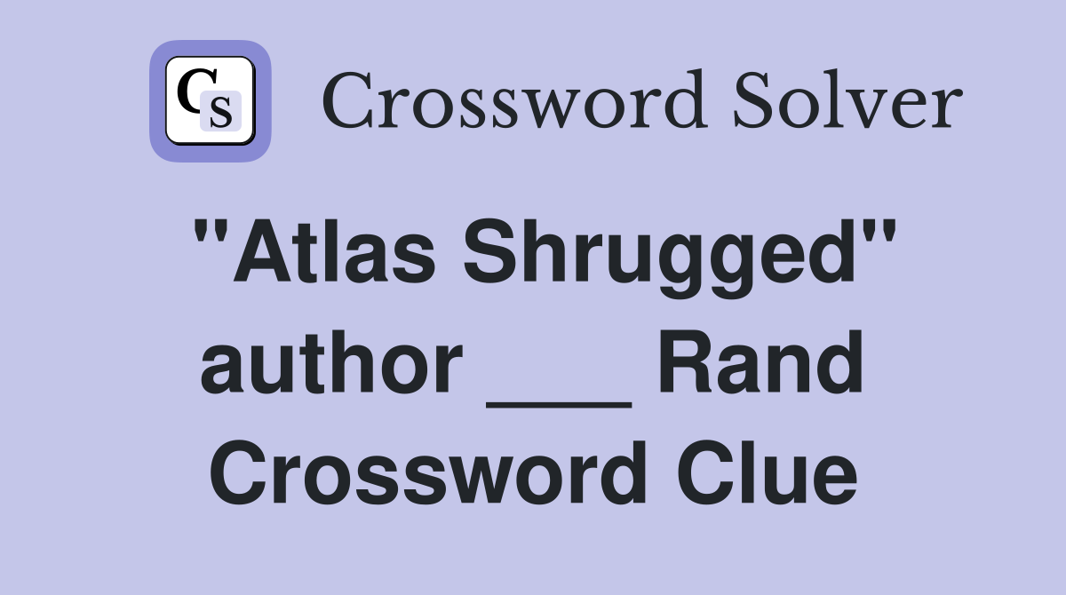 "Atlas Shrugged" author ___ Rand Crossword Clue