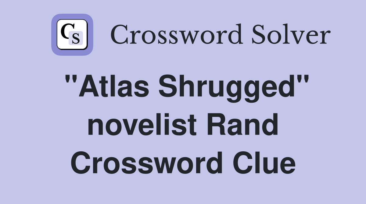 "Atlas Shrugged" novelist Rand Crossword Clue