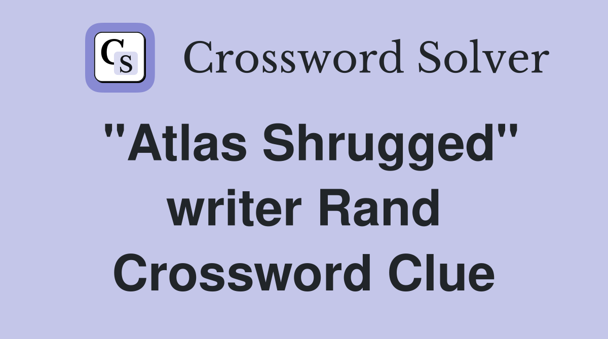 "Atlas Shrugged" writer Rand Crossword Clue