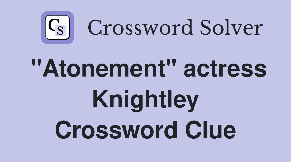 "Atonement" actress Knightley Crossword Clue