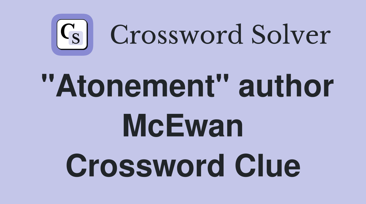 "Atonement" author McEwan Crossword Clue