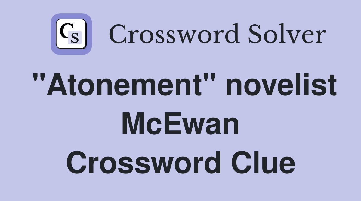 "Atonement" novelist McEwan Crossword Clue