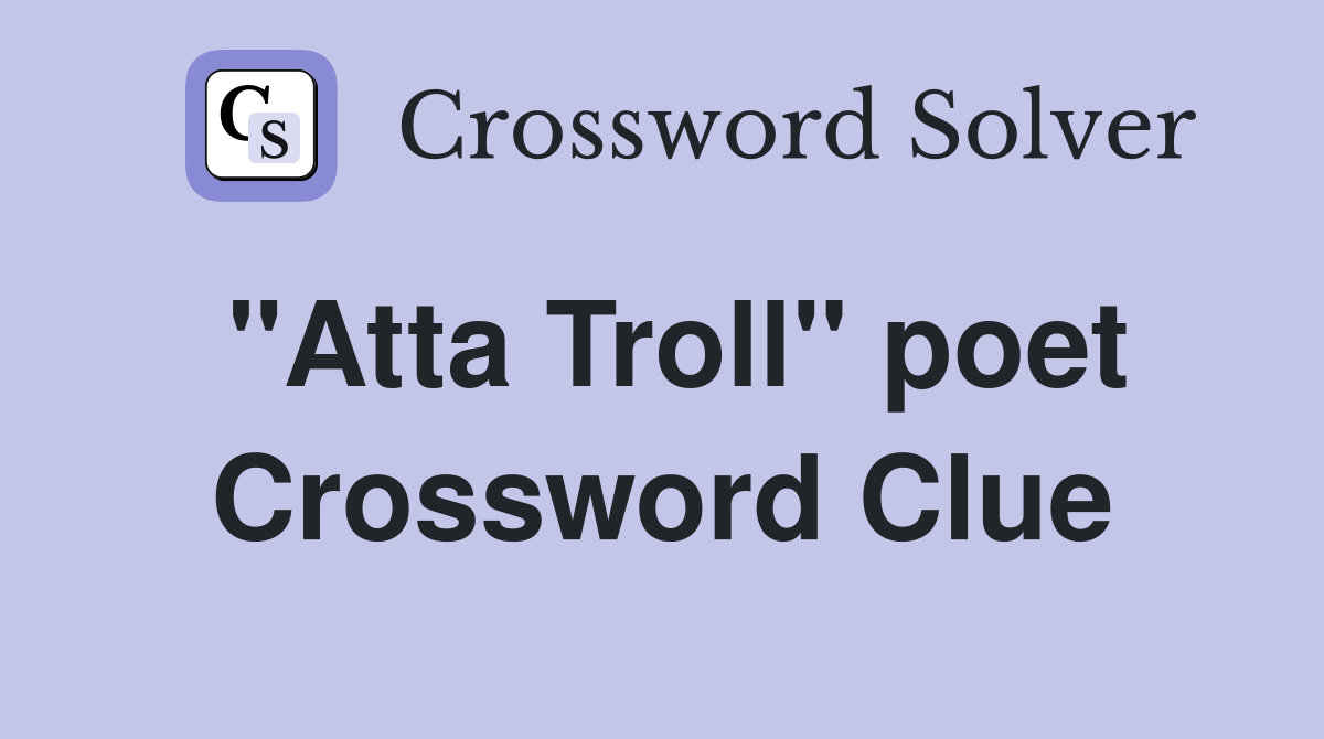 "Atta Troll" poet Crossword Clue