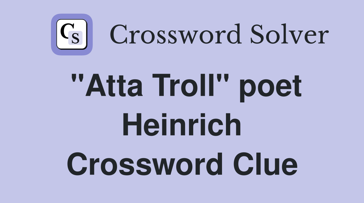 "Atta Troll" poet Heinrich Crossword Clue