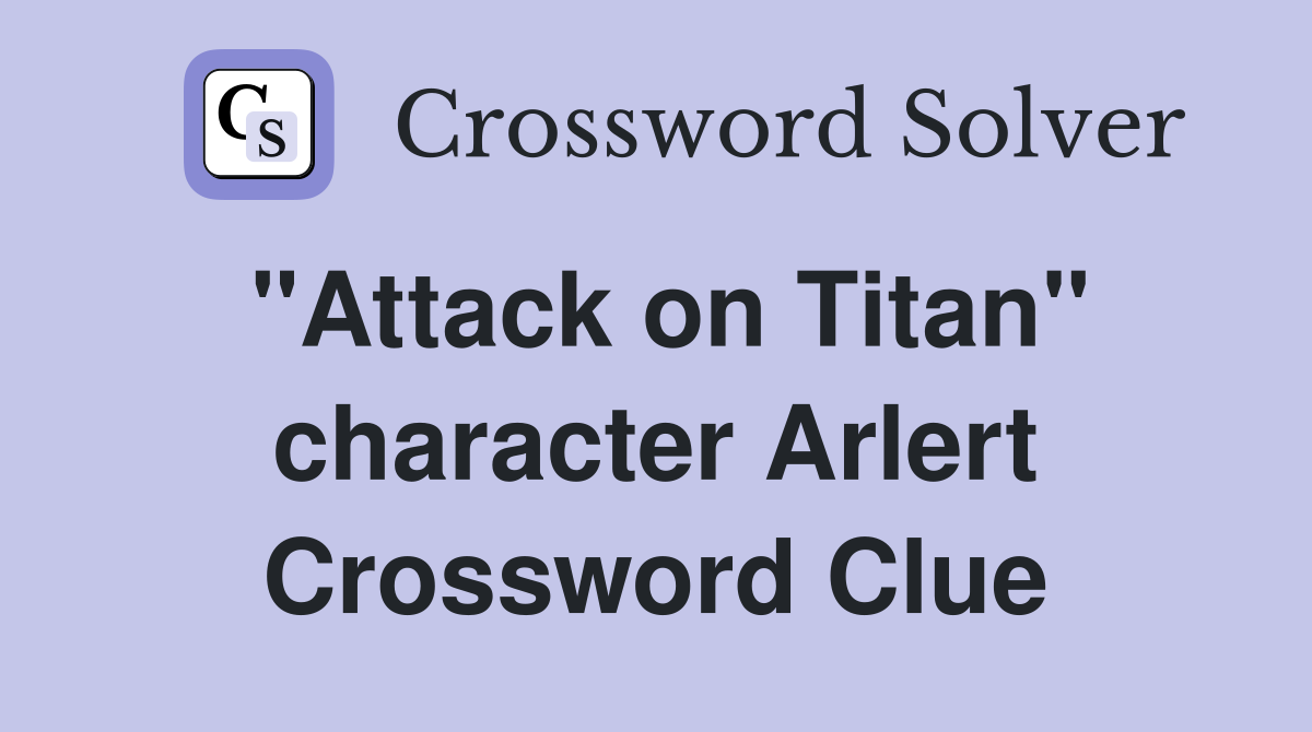 "Attack on Titan" character Arlert Crossword Clue