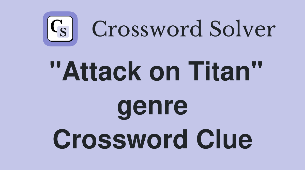 "Attack on Titan" genre Crossword Clue