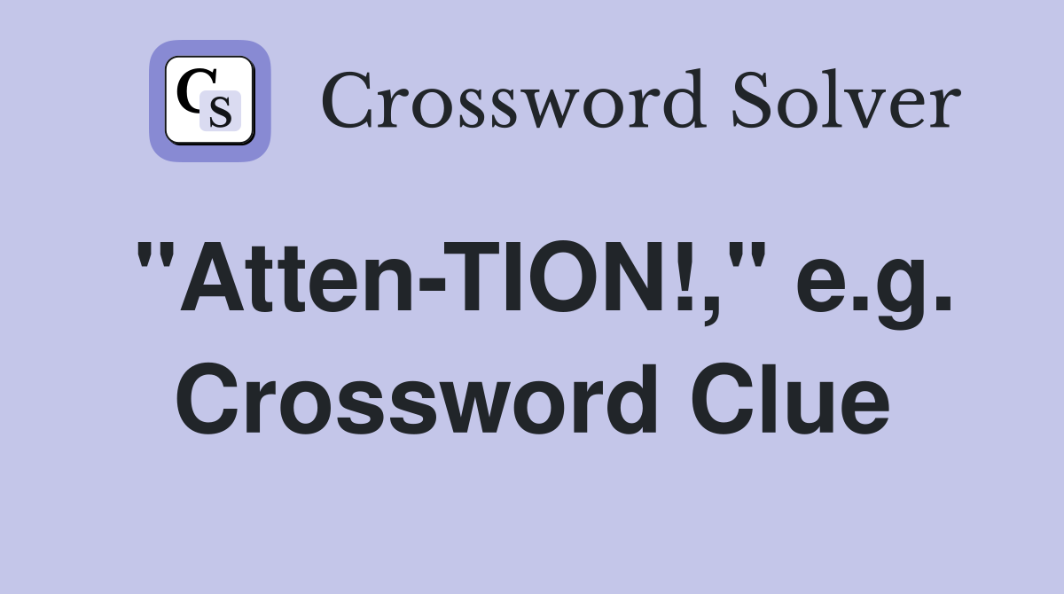 "Atten-TION!," e.g. Crossword Clue