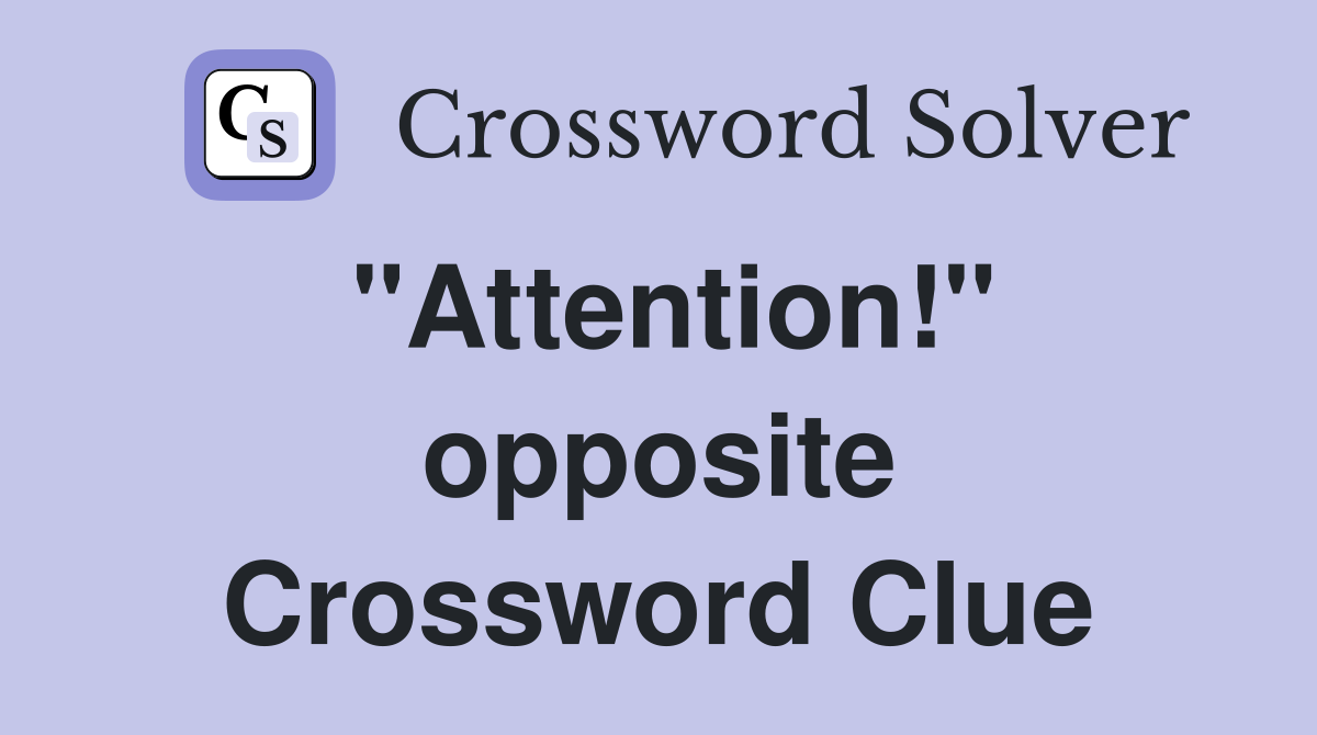 "Attention!" opposite Crossword Clue