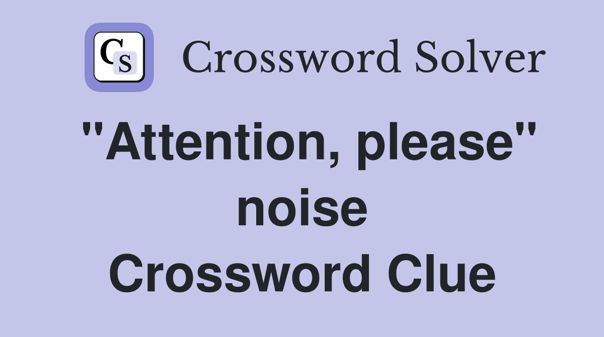 "Attention, please" noise Crossword Clue