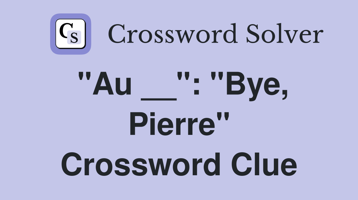 "Au __": "Bye, Pierre" Crossword Clue