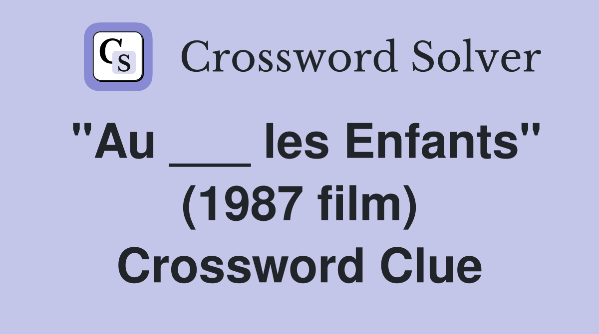 "Au ___ les Enfants" (1987 film) Crossword Clue