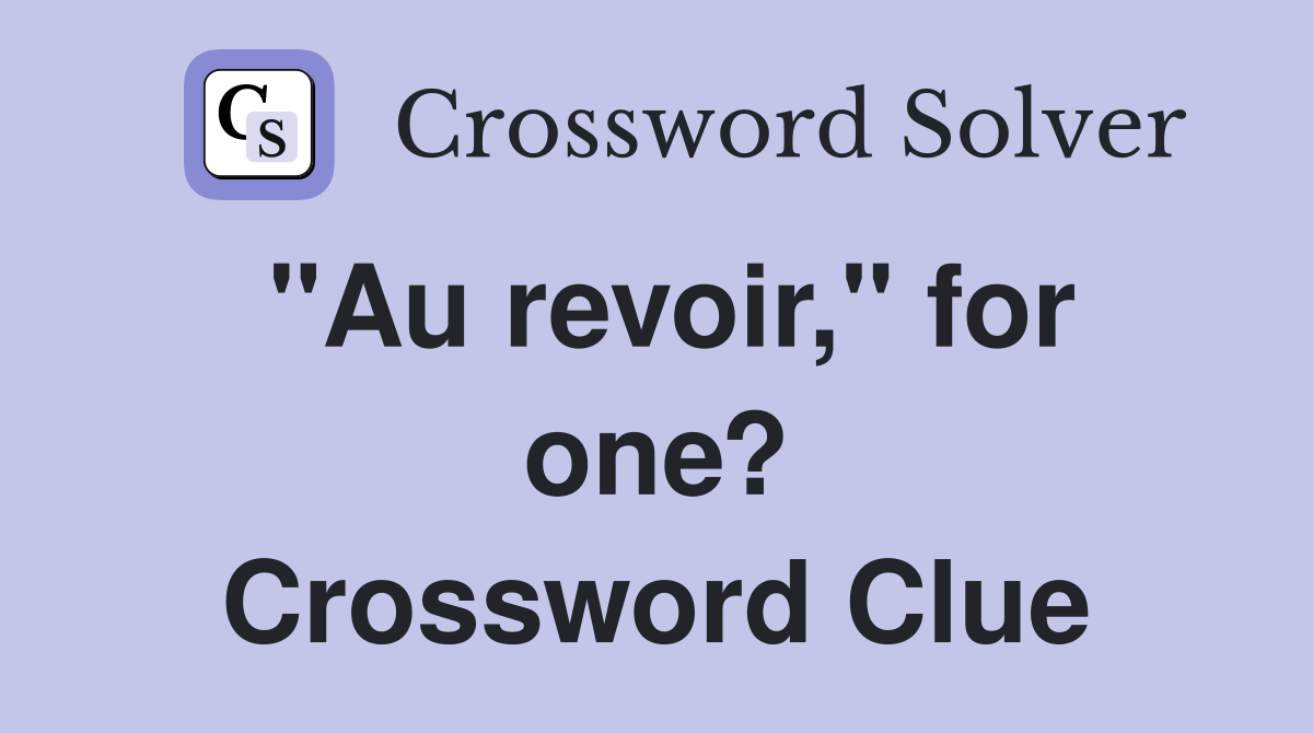 "Au revoir," for one? Crossword Clue