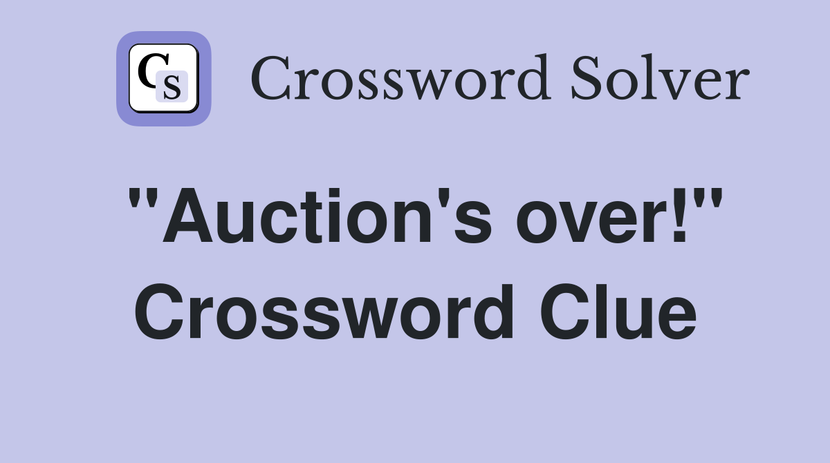 "Auction's over!" Crossword Clue