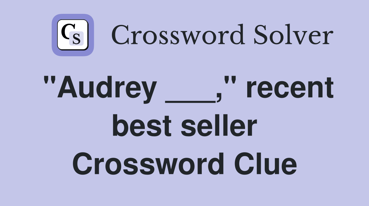 "Audrey ___," recent best seller Crossword Clue