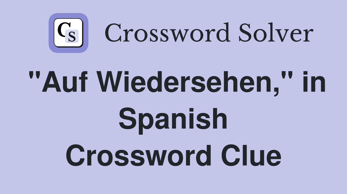 "Auf Wiedersehen," in Spanish Crossword Clue