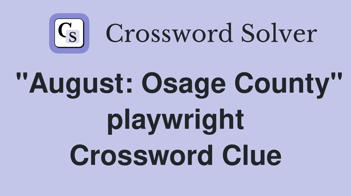 "August: Osage County" playwright Crossword Clue