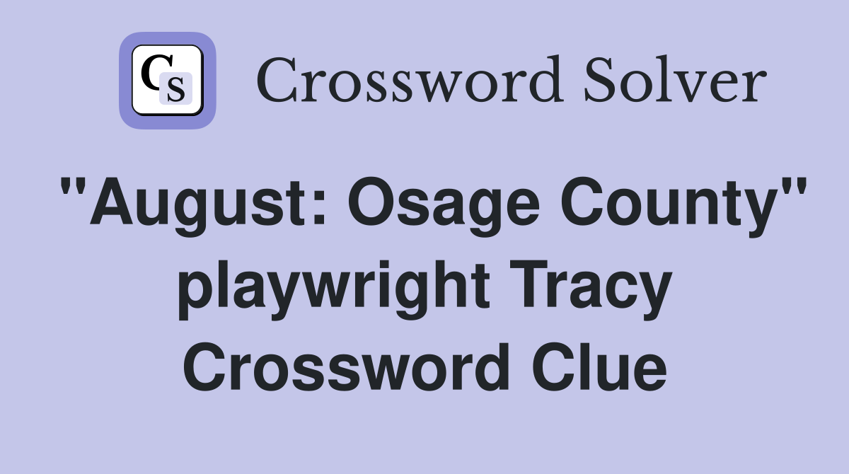 "August: Osage County" playwright Tracy Crossword Clue