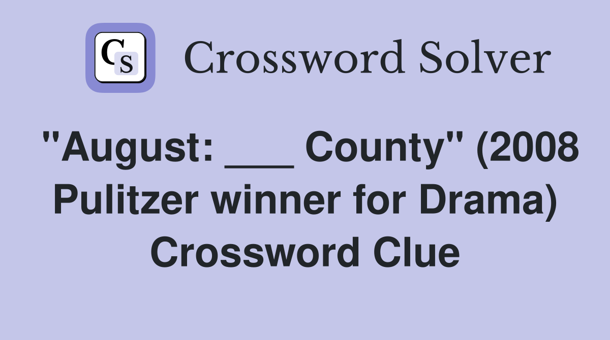 "August: ___ County" (2008 Pulitzer winner for Drama) Crossword Clue