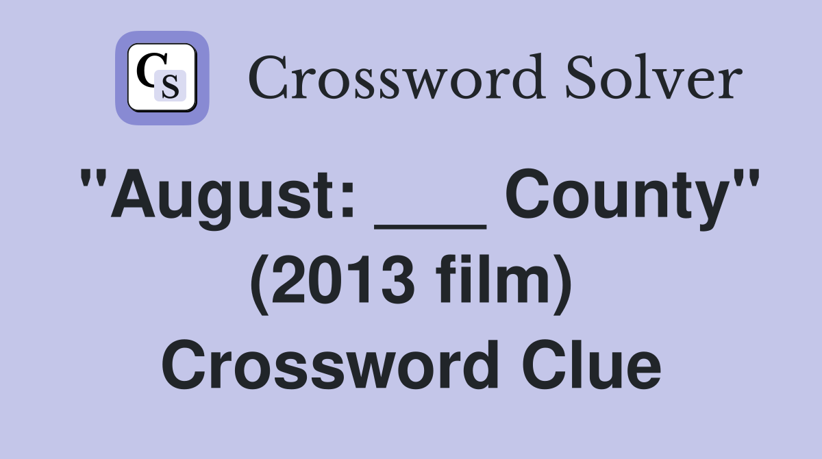 "August: ___ County" (2013 film) Crossword Clue