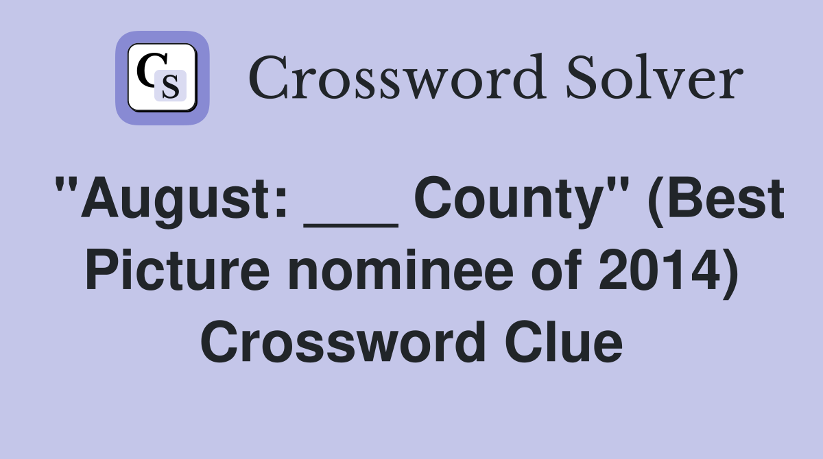 "August: ___ County" (Best Picture nominee of 2014) Crossword Clue