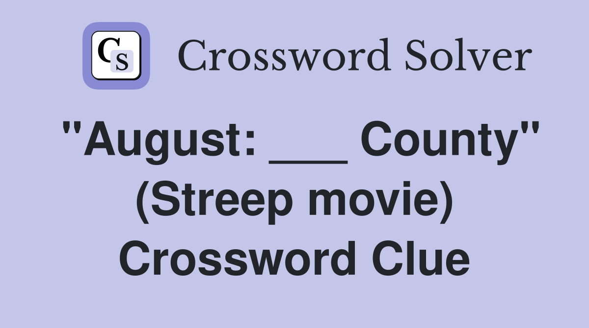"August: ___ County" (Streep movie) Crossword Clue