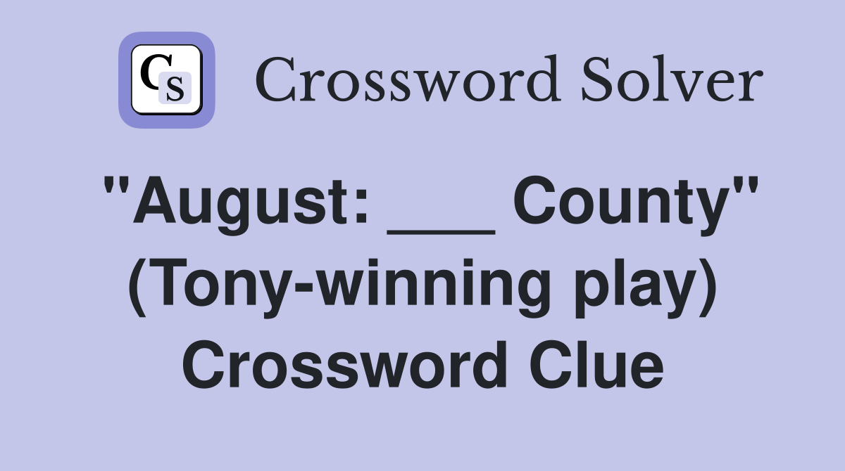 "August: ___ County" (Tony-winning play) Crossword Clue