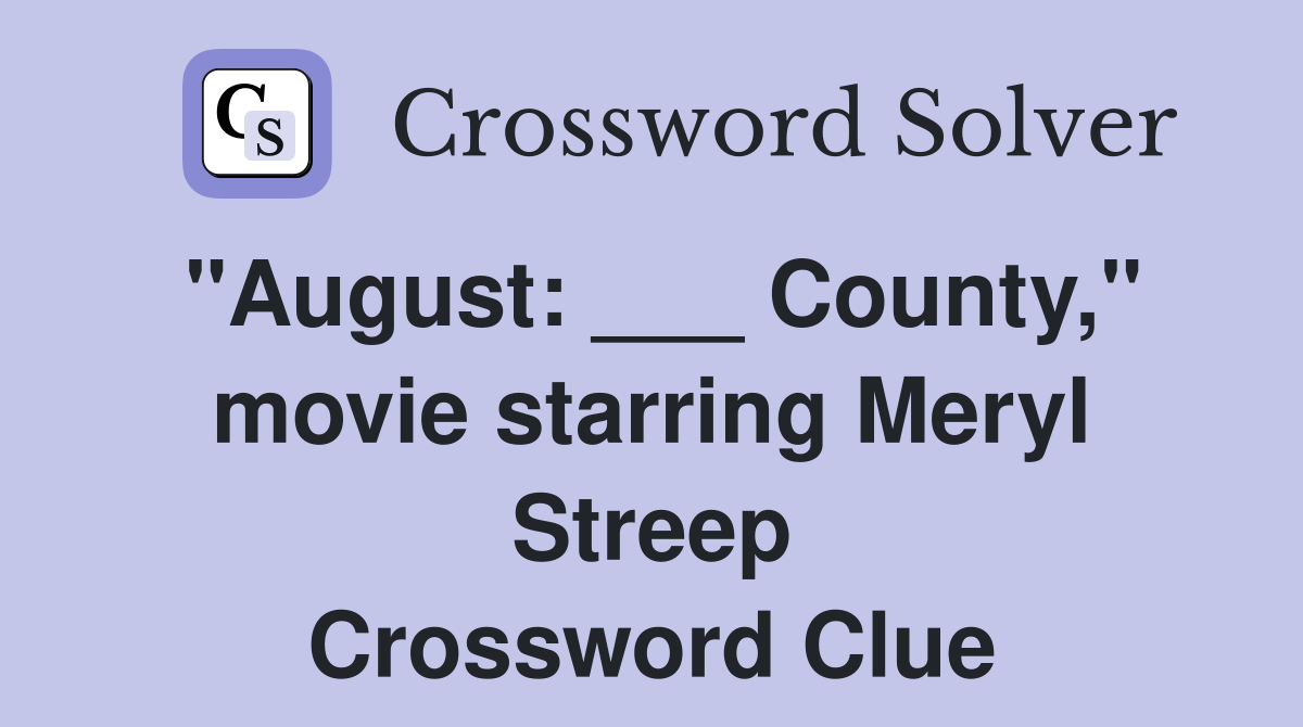 "August: ___ County," movie starring Meryl Streep Crossword Clue