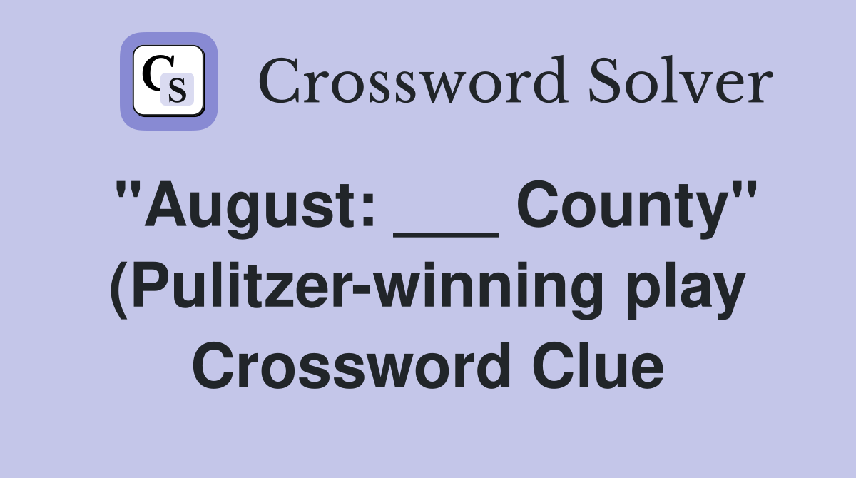 quot August: County quot (Pulitzer winning play) Crossword Clue Answers quot August: County quot (Pulitzer winning play) Crossword Clue Answers