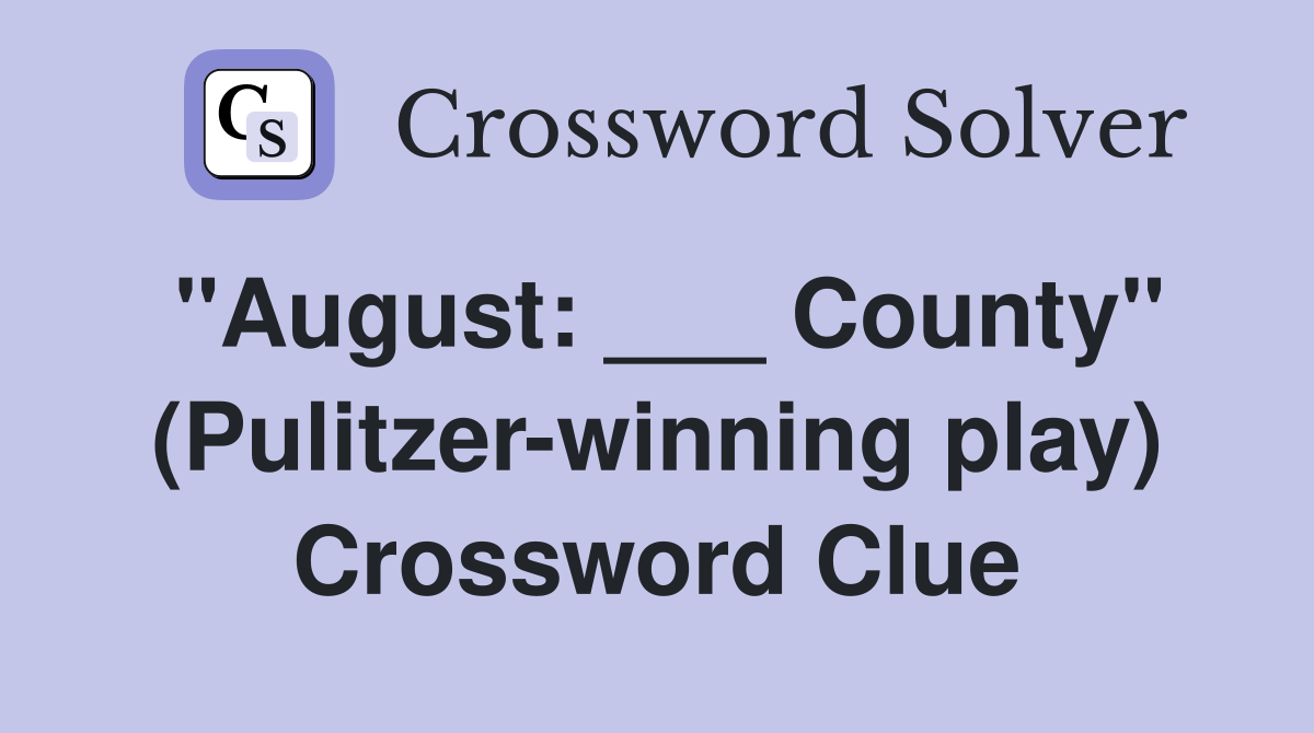 quot August: County quot (Pulitzer winning play) Crossword Clue Answers