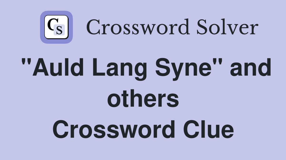 "Auld Lang Syne" and others Crossword Clue