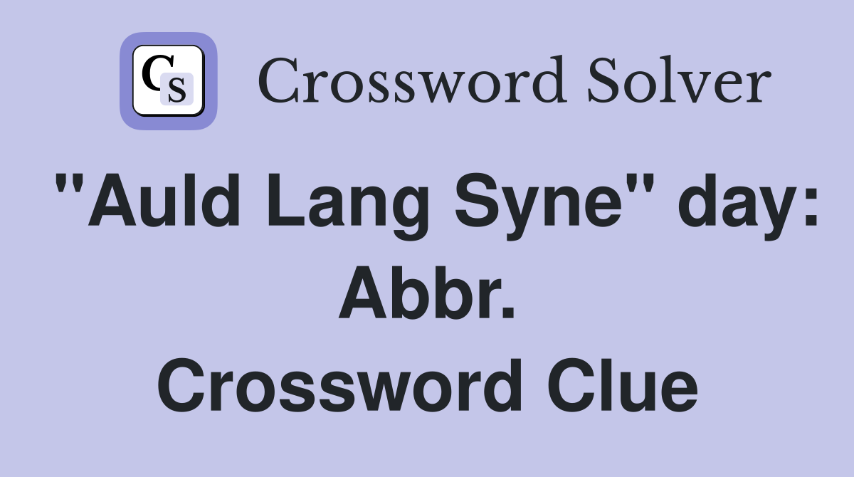 "Auld Lang Syne" day: Abbr. Crossword Clue