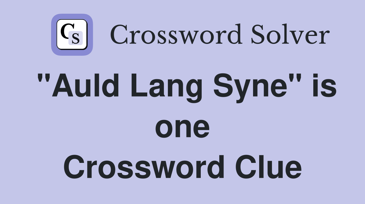 "Auld Lang Syne" is one Crossword Clue