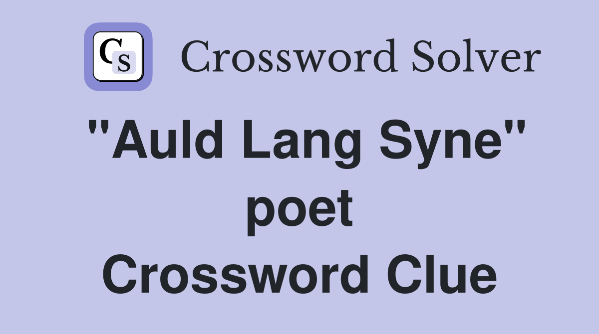 "Auld Lang Syne" poet Crossword Clue