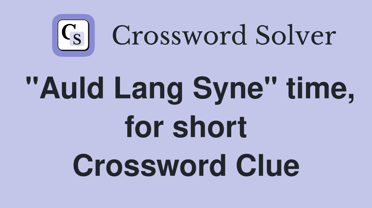 "Auld Lang Syne" time, for short Crossword Clue