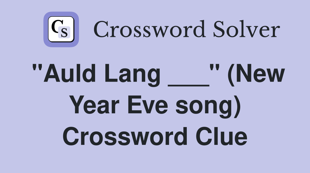 "Auld Lang ___" (New Year Eve song) Crossword Clue