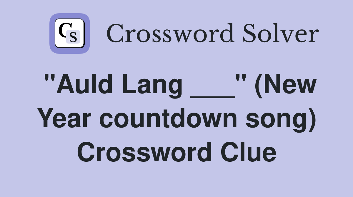 "Auld Lang ___" (New Year countdown song) Crossword Clue