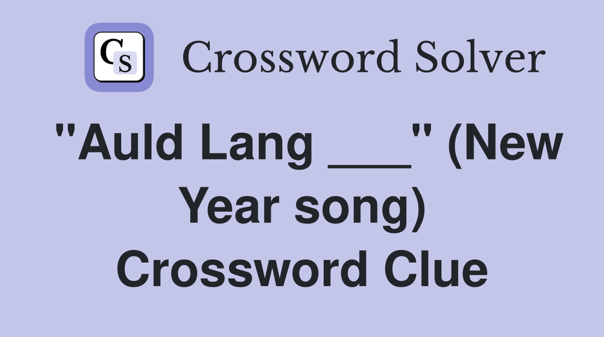 "Auld Lang ___" (New Year song) Crossword Clue
