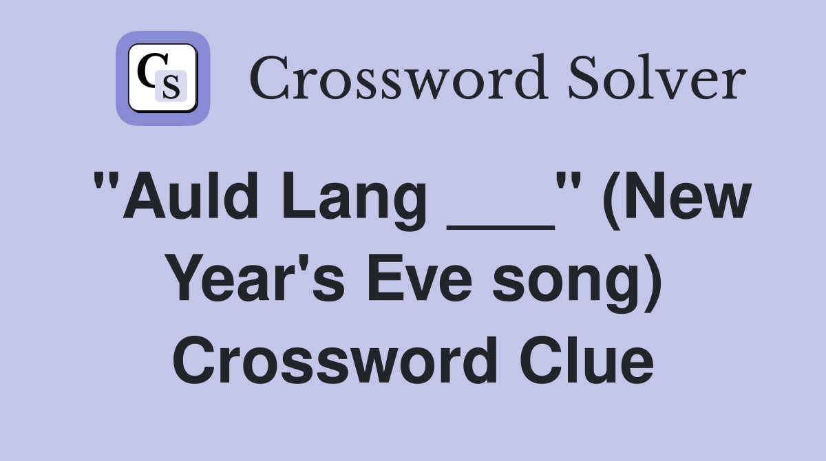 "Auld Lang ___" (New Year's Eve song) Crossword Clue